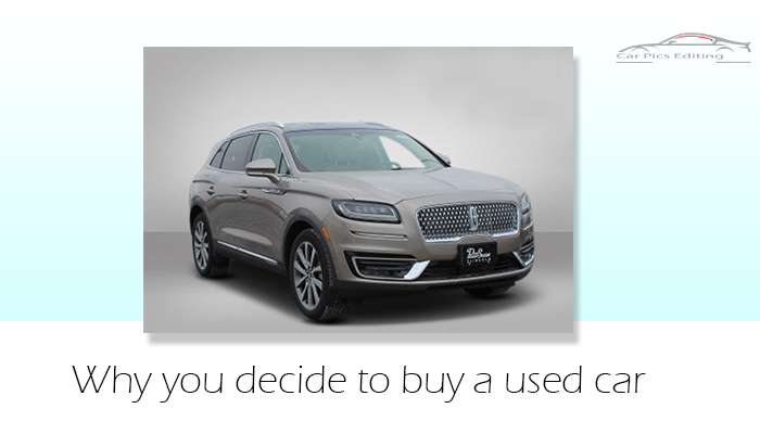 Why you decide to buy a used car
