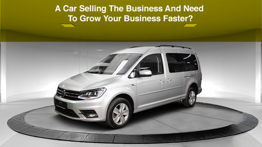 A-Car-Selling-The-Business-And-Need-To-Grow-Your-Business-Faster