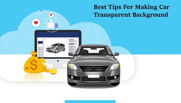Best Tips for Making Car Transparent Background