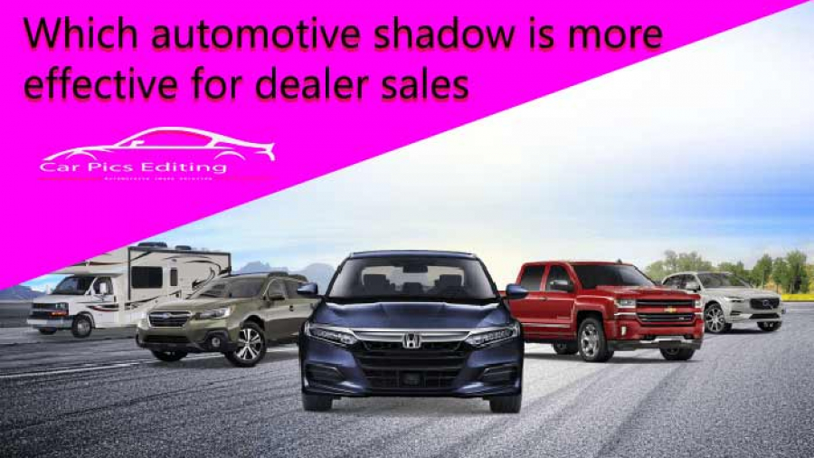 Which automotive shadow is more effective for dealer sales