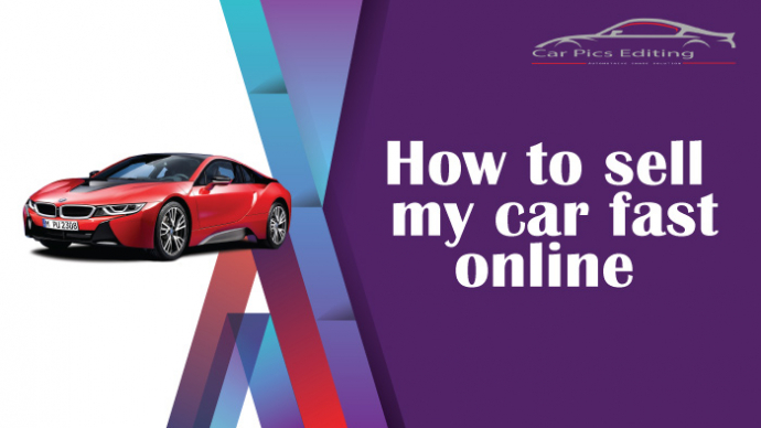 How to sell my car fast online? Best tips for car selling