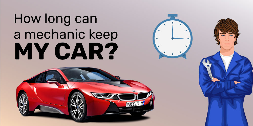 How long can a mechanic keep my car