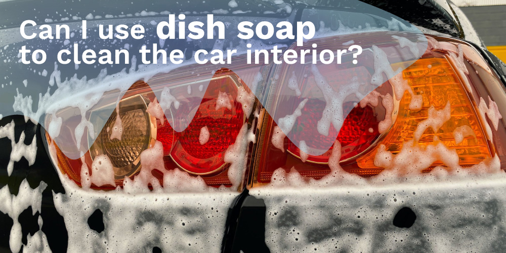 Can-I-use-dish-soap-to-clean-the-car-interior