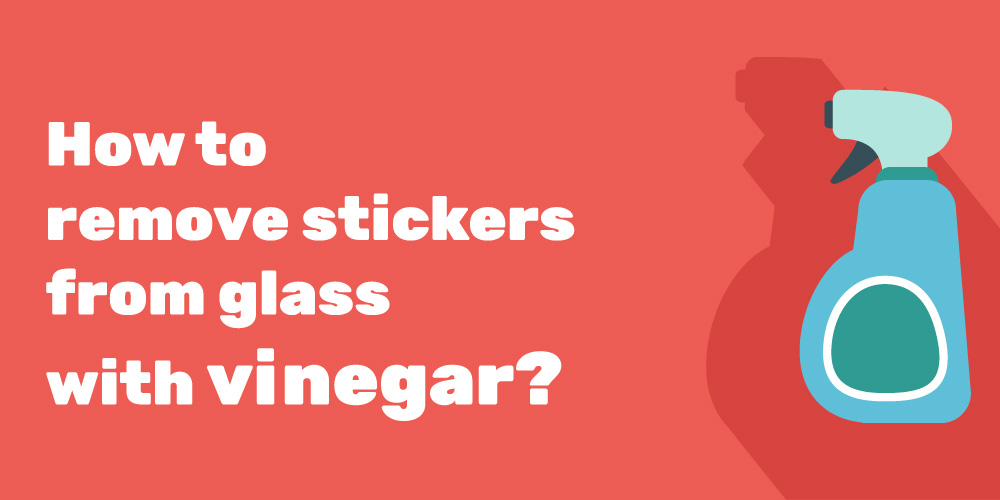 How-to-remove-stickers-from-glass-with-vinegar