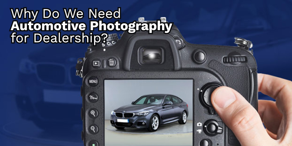 Why-Do-We-Need-Automotive-Photography-for-Dealership