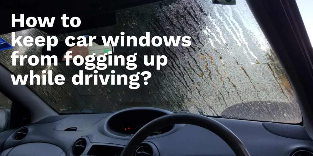 How-to-keep-car-window-from-fogging-up-while-fogging-up