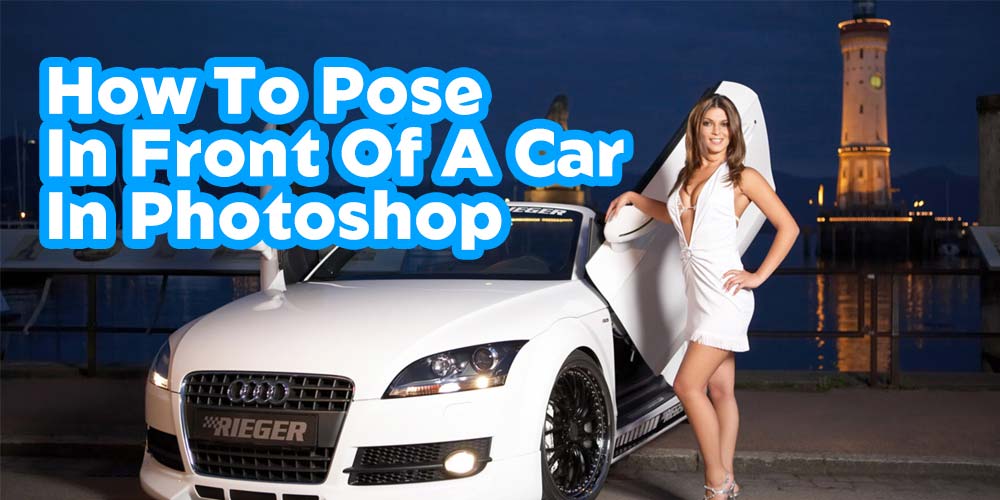 How-To-Pose-In-Front-Of-A-Car-In-Photoshop