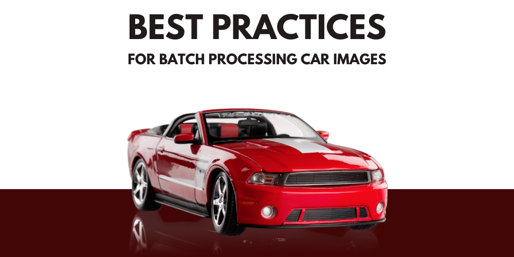 Best Practices for Batch Processing Car Images