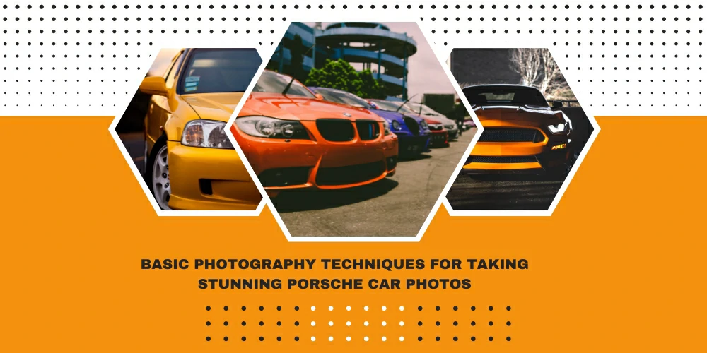 Basic Photography Techniques for Taking Stunning Porsche Car Photos
